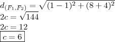 \\ d_{(F_1,F_2)}=\sqrt{(1 - 1)^2 + (8 + 4)^2} \\ 2c = \sqrt{144} \\ 2c = 12 \\ \boxed{c = 6}