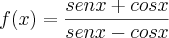 f(x)=\frac{senx+cosx}{senx-cosx} f(x)=\frac{senx+cosx}{senx-cosx}
