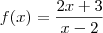 f(x)=\frac{2x + 3}{x - 2} f(x)=\frac{2x + 3}{x - 2}