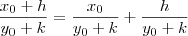 \frac{x_0 + h}{y_0 + k} = \frac{x_0}{y_0 + k} + \frac{h}{y_0 + k} \frac{x_0 + h}{y_0 + k} = \frac{x_0}{y_0 + k} + \frac{h}{y_0 + k}