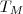 {T}_{M} {T}_{M}