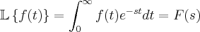 \mathbb{L}\left \{ f(t) \right \} = \int_{0}^{\infty }f(t){e}^{-st}dt = F(s) \mathbb{L}\left \{ f(t) \right \} = \int_{0}^{\infty }f(t){e}^{-st}dt = F(s)