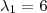 \lambda_{1}=6 \lambda_{1}=6