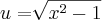 u=\sqrt[]{{x}^{2}-1}