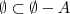 \emptyset \subset \emptyset - A