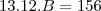 13 . 12 . B = 156