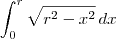 \int_{0}^{r}\sqrt{r^2-x^2}\,dx \int_{0}^{r}\sqrt{r^2-x^2}\,dx