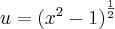 u={({x}^{2}-1)}^{\frac{1}{2}}