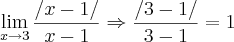 \lim_{x\rightarrow3}\frac{/x-1/}{x-1}\Rightarrow \frac{/3-1/}{3-1}=1