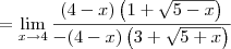 =  \lim_{x \to 4}\frac{(4 - x)\left(1 + \sqrt{5 - x}\right)}{-(4 - x)\left(3+\sqrt{5+x}\right)}