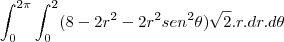 \int_{0}^{2\pi}\int_{0}^{2}(8-2r^2-2r^2sen^2\theta)\sqrt{2}.r.dr.d\theta