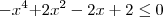 {-x}^{4}{+2x}^{2}-2x+2\leq0