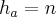 {h}_{a} = n