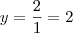 y=\frac{2}{1}=2 y=\frac{2}{1}=2