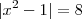 |x^2 - 1| = 8 |x^2 - 1| = 8
