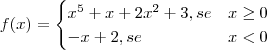f(x)=\begin{cases}x^5+x#+2x^2+3, se & x\geq0 \\
-x+2,se & x<0\end{cases}