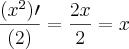 \frac{(x^2)\prime}{(2)}= \frac{2x}{2}= x \frac{(x^2)\prime}{(2)}= \frac{2x}{2}= x