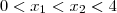 0 < x_1 < x_2 < 4 0 < x_1 < x_2 < 4