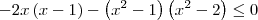 -2x\left(x-1 \right) - \left({x}^{2}-1 \right)\left({x}^{2} - 2 \right) \leq 0 -2x\left(x-1 \right) - \left({x}^{2}-1 \right)\left({x}^{2} - 2 \right) \leq 0