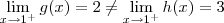 \lim_{x\to 1^+} g(x) = 2 \neq \lim_{x\to 1^+} h(x) = 3 \lim_{x\to 1^+} g(x) = 2 \neq \lim_{x\to 1^+} h(x) = 3
