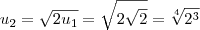 u_2 = \sqrt{2u_1} = \sqrt{2\sqrt{2}} = \sqrt[4]{2^3}