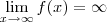\lim_{x\to \infty} f(x) = \infty \lim_{x\to \infty} f(x) = \infty