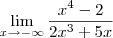\lim_{x\to -\infty} \frac{x^4 - 2}{2x^3 + 5x} \lim_{x\to -\infty} \frac{x^4 - 2}{2x^3 + 5x}