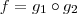 f = g_1 \circ g_2 f = g_1 \circ g_2