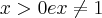 x>0 e x\neq1 x>0 e x\neq1