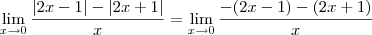 \lim_{x\to0} \frac{|2x-1| -|2x+1|}{x} = \lim_{x\to0} \frac{-(2x-1) -(2x+1)}{x} \lim_{x\to0} \frac{|2x-1| -|2x+1|}{x} = \lim_{x\to0} \frac{-(2x-1) -(2x+1)}{x}