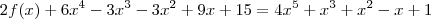 2f(x) + 6x^4 - 3x^3 - 3x^2 + 9x + 15 = 4x^5 + x^3 + x^2 - x + 1