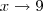 x\rightarrow9