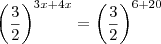 \left(\frac{3}{2} \right)^{3x+4x}=\left(\frac{3}{2} \right)^{6+20}