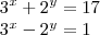 {3}^{x}+{2}^{y}= 17

{3}^{x}-{2}^{y}= 1
