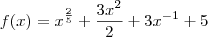 f(x) = x^{\frac{2}{5}} + \frac{3x^2}{2} + 3x^{-1} +5 f(x) = x^{\frac{2}{5}} + \frac{3x^2}{2} + 3x^{-1} +5
