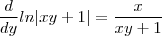 \frac{d}{dy}ln|xy + 1 | = \frac{x}{xy + 1}
