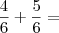 \frac{4}{6} + \frac{5}{6} =