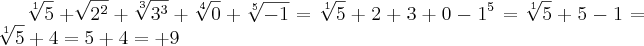 \sqrt[1]{5}+\sqrt[]{{2}^{2}}+\sqrt[3]{{3}^{3}}+\sqrt[4]{0}+\sqrt[5]{-1}= \sqrt[1]{5}+2+3+0-{1}^{5}=\sqrt[1]{5}+5-1=\sqrt[1]{5}+4=5+4=+9