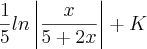 \frac{1}{5}ln\left|\frac{x}{5+2x} \right|+K