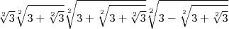 \sqrt[2]{3} \sqrt[2]{3+\sqrt[2]{3}} \sqrt[2]{3+\sqrt[2]{3+\sqrt[2]{3}}} \sqrt[2]{3-\sqrt[2]{3+\sqrt[2]{3}}}