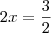 2x=\frac{3}{2}