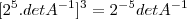 [2^5.det A^{-1}]^3=2^{-5}det A^{-1}