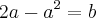 2a - {a}^{2}=b 2a - {a}^{2}=b