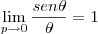 \lim_{p\to0} \frac {sen \theta} {\theta} = 1