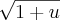 \sqrt[]{1+u}