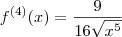 f^{(4)}(x) = \frac{9}{16\sqrt{x^5}} f^{(4)}(x) = \frac{9}{16\sqrt{x^5}}