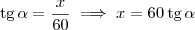 \textrm{tg}\,\alpha = \frac{x}{60} \implies x = 60 \, \textrm{tg}\,\alpha