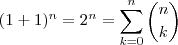 (1+1)^n = 2^n =\sum_{ k=0}^n \binom{n}{k} (1+1)^n = 2^n =\sum_{ k=0}^n \binom{n}{k}