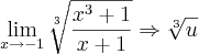 \lim_{x\rightarrow-1}\sqrt[3]{\frac{x^3+1}{x+1}}\Rightarrow\sqrt[3]{u}