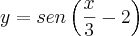y= sen\left(\frac{x}{3}-2 \right) y= sen\left(\frac{x}{3}-2 \right)